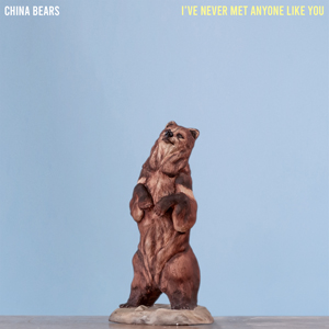 I've Never Met Anyone Like You EP - China Bears